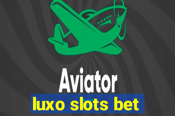 luxo slots bet